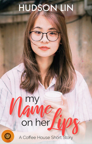 My Name on Her Lips by Hudson Lin