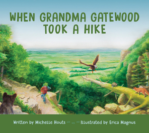 When Grandma Gatewood Took a Hike by Michelle Houts