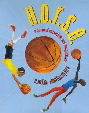 H.O.R.S.E. (1 Hardcover/1 CD): A Game of Basketball and Imagination by Christopher Myers