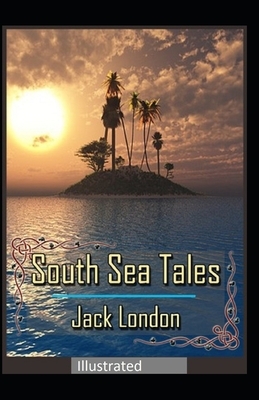 South Sea Tales Illustrated by Jack London