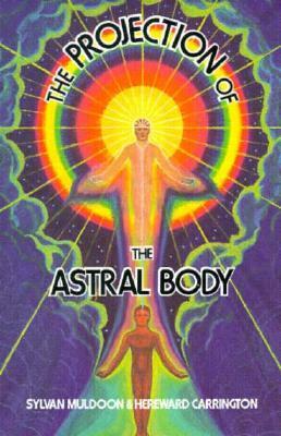 Projection of the Astral Body by Sylvan Muldoon, Hereward Carrington