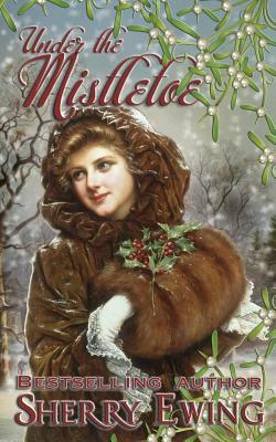 Under the Mistletoe by Sherry Ewing