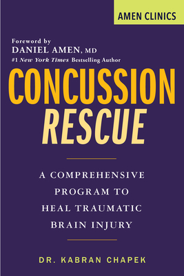 Concussion Rescue: A Comprehensive Program to Heal Traumatic Brain Injury by Kabran Chapek