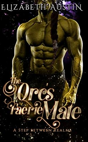 The Orc's Faerie Mate by Elizabeth Austin