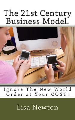 The 21st Century Business Model: Ignore The New World Order at Your COST! by Lisa Newton