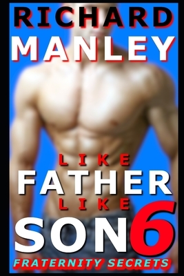 Like Father Like Son: Book 6: Fraternity Secrets by Richard Manley
