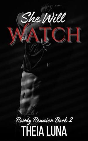 She Will Watch: A CEO Billionaire Second Chance Steamy Novella by Theia Luna, Theia Luna