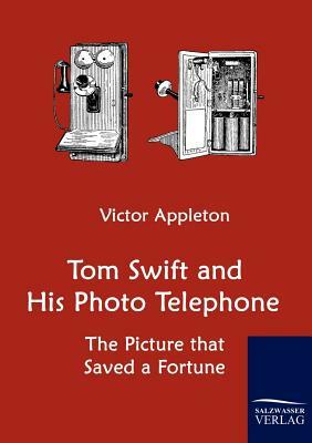 Tom Swift and His Photo Telephone by Victor II Appleton