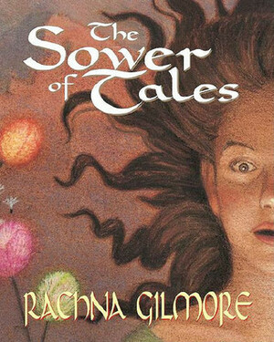 The Sower of Tales by Rachna Gilmore