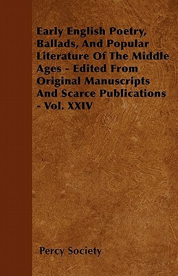 Early English Poetry, Ballads, And Popular Literature Of The Middle Ages - Edited From Original Manuscripts And Scarce Publications - Vol. XXIV by Percy Society