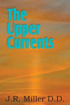 The Upper Currents by J. R. Miller