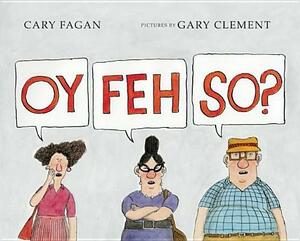 Oy, Feh, So? by Cary Fagan