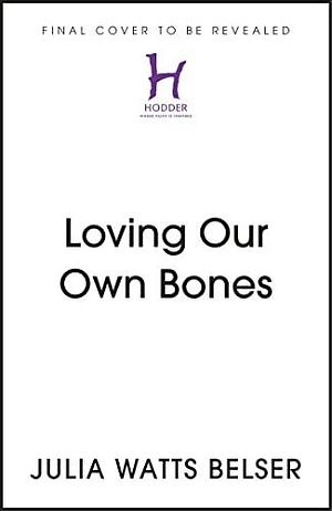 Loving Our Own Bones: Rethinking disability in an ableist world by Julia Watts Belser, Julia Watts Belser