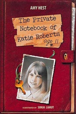 The Private Notebook of Katie Roberts, Age 11 by Amy Hest