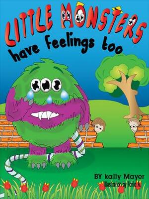 Little Monsters have Feelings too by Kally Mayer