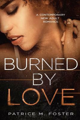 Burned By Love by Patrice M. Foster