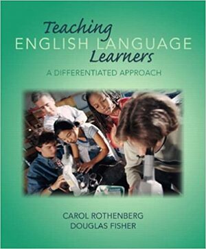 Teaching English Language Learners: A Differentiated Approach by Carol Rothenberg, Douglas Fisher