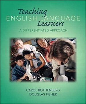 Teaching English Language Learners: A Differentiated Approach by Douglas Fisher, Carol Rothenberg