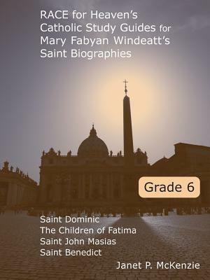 Race for Heaven's Catholic Study Guides for Mary Fabyan Windeatt's Saint Biographies Grade 6 by Janet P. McKenzie