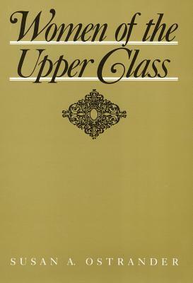 Women of the Upper Class (Women in the Political Economy) by Susan A. Ostrander