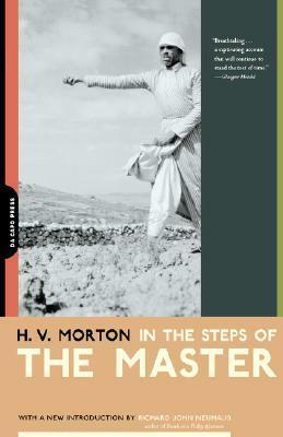 In The Steps Of The Master by Richard John Neuhaus, H.V. Morton