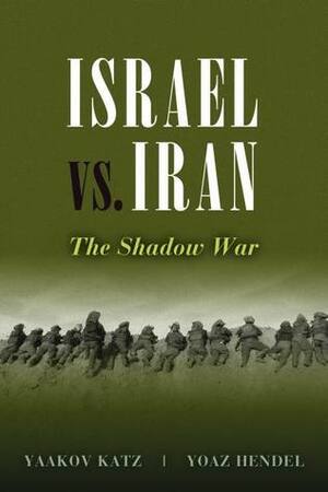 Israel vs. Iran: The Shadow War by Yaakov Katz, Yoaz Hendel