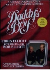 Daddy's Boy: A Son's Shocking Account of Life with a Famous Father by Bob Elliott, Chris Elliott
