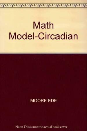 Mathematical Models of the Circadian Sleep-wake Cycle by Martin C. Moore-Ede, Charles A. Czeisler