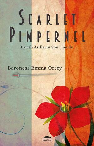 Scarlet Pimpernel: Parisli Asillerin Son Umudu by Baroness Orczy