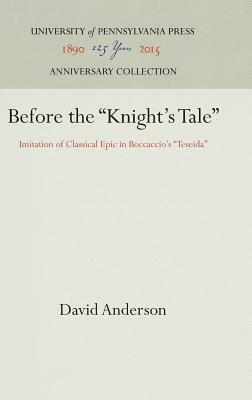 Before the Knight's Tale: Imitation of Classical Epic in Boccaccio's Teseida by David Anderson