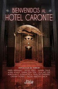 Bienvenidos al Hotel Caronte by Elena Morilla Margallo, Libertad Delgado, Penélope Fernández, Cristina Ogando, Meritxell Terrón Paz, Marina Tena Tena, Celia Añó Espí, Raquel Arbeteta García, Shahira Galue, Miguel Pérez, María Hernández, Alfred Almasy, Aura Blanco, Gemma Martínez