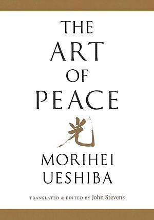 The Art of Peace by Morihei Ueshiba, John Stevens