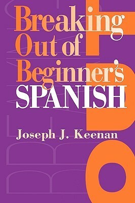 Breaking Out of Beginner's Spanish by Joseph J. Keenan