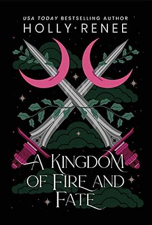 A Kingdom of Fire and Fate by Holly Renee