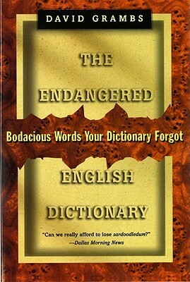 The Endangered English Dictionary: Bodacious Words Your Dictionary Forgot by David Grambs