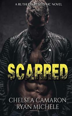 Scarred (Ruthless Rebels MC #3) by Ryan Michele, Chelsea Camaron