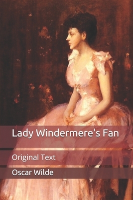 Lady Windermere's Fan: Original Text by Oscar Wilde