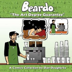 Beardo: The Art Degree Guarantee by Dan Dougherty