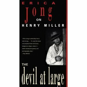The Devil at Large: Erica Jong on Henry Miller by Erica Jong