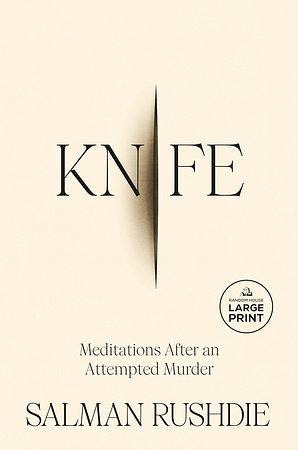 Knife: Meditations After an Attempted Murder (Large Print) by Salman Rushdie