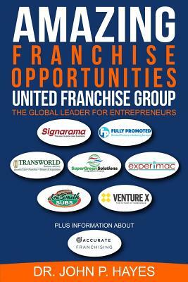 Amazing Franchise Opportunities: United Franchise Group by John P. Hayes