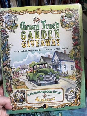 The Green Truck Garden Giveaway: A Neighborhood Story and Almanac by Jacqueline Briggs Martin