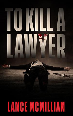 To Kill A Lawyer by Lance McMillian