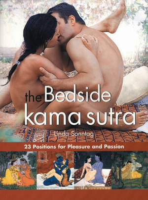 The Bedside Kama Sutra: 23 Positions for Pleasure and Passion by Linda Sonntag