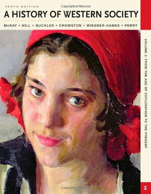 A History of Western Society, Volume II: From the age of Exploration to the Present: From the Age of Exploration to the Present by Clare Haru Crowston, John Buckler, John P. McKay, Bennett D. Hill, Merry E. Wiesner-Hanks, Joe Perry