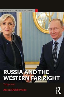 Russia and the Western Far Right: Tango Noir by Anton Shekhovtsov