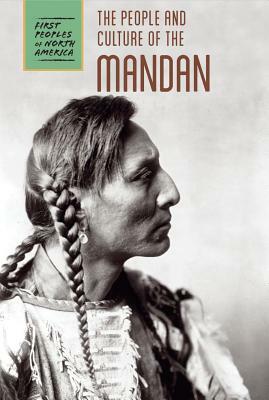 The People and Culture of the Mandan by Raymond Bial, Tatiana Ryckman