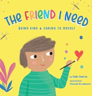 The Friend I Need: Being Kind & Caring To Myself by Gabi Garcia