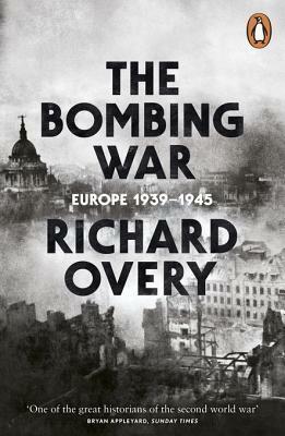 The Bombing War: Europe, 1939-1945 by Richard Overy
