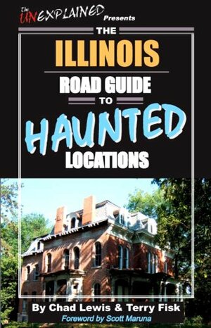 The Illinois Road Guide to Haunted Locations by Chad Lewis